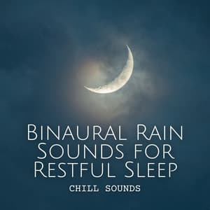 Chill Sounds: Binaural Rain Sounds for Restful Sleep - Sleep Sounds Rainfall