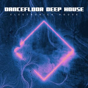 Dancefloor Deep House - Electronica House