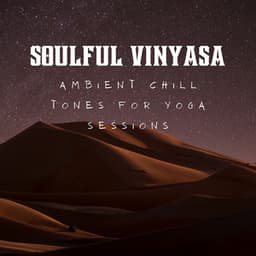 Soulful Vinyasa: Ambient Chill Tones for Yoga Sessions - Gentle Souls