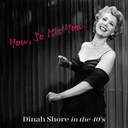 You, So It's You! Dinah Shore in the 40's - Dinah Shore