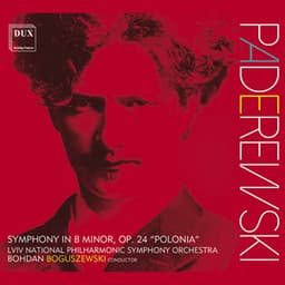 Paderewski: Symphony in B Minor, Op. 24 "Polonia" - Ignacy Jan Paderewski
