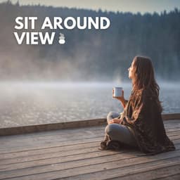 Sit Around View - Relaxing Music