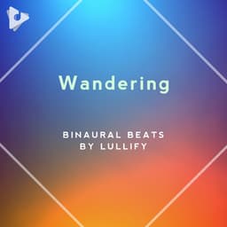 Wandering - Binaural Beats by Lullify