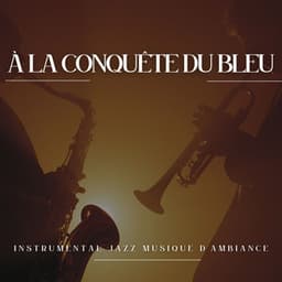 À La Conquête du Bleu: Jazz Relaxant - Instrumental Jazz Musique d'Ambiance