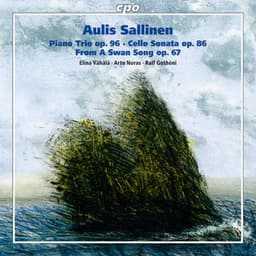 Sallinen: Piano Trio, Op. 96, Cello Sonata, Op. 86 & From a Swan Song, Op. 67 - Aulis Sallinen