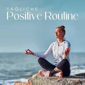 Tägliche Positive Routine: Atmung, Achtsamkeit, Meditation - Innere Ruhe Akademie