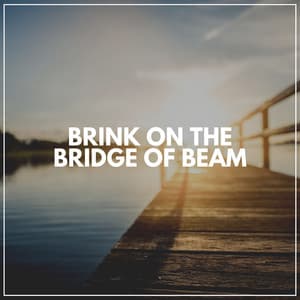 Brink on the Bridge of Beam - Sea Sand Sun