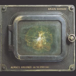 Always Greener - Brain Damage