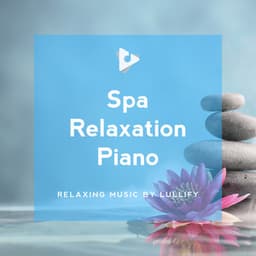 Spa Relaxation Piano - Relaxing Music by Lullify