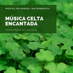 Música Celta Encantada - Música Irlandesa Instrumental, Sonidos Mágicos de la Naturaleza - Instancia Naturales