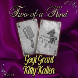Two of a Kind: Gogi Grant & Kitty Kallen - Gogi Grant
