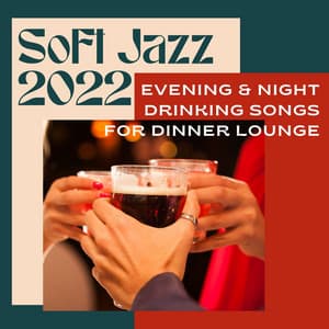 Soft Jazz 2022: Evening & Night Drinking Songs for Dinner Lounge - Relaxing Instrumental Jazz Academy