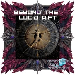 Beyond the Lucid Rift - Immaculate Intent Integration