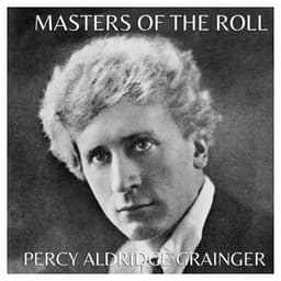 The Masters of the Roll - Percy Grainger