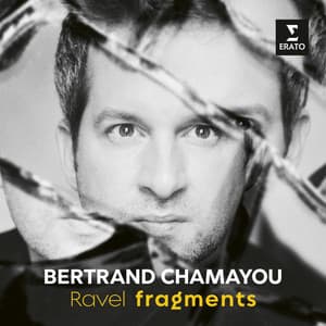 Ravel: Fragments - Bertrand Chamayou
