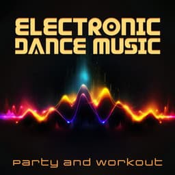 Electronic Dance Music: Upbeat and Energetic EDM for Party and Workout - Intense Workout Music Club