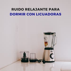 Ruido Relajante Para Dormir Con Licuadoras - Sonidos de sueño de ruido blanco