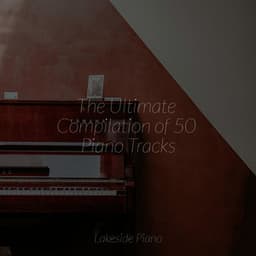 The Ultimate Compilation of 50 Piano Tracks - Instrumental