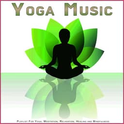 Yoga Music: Playlist For Yoga, Meditation, Relaxation, Healing and Mindfulness - Yoga
