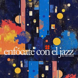 Enfócate con el Jazz - Jazz para Estudiar