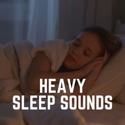 Heavy Sleep Sounds - Deep Sleep Relaxation