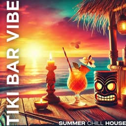 Tiki Bar Vibe: Summer Chill House, Tropical Relaxation, Ibiza Chillout & Lounge - DJ Chillax
