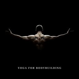 Yoga for Bodybuilding: Relax Tight Muscles, Balancing Poses, Working Your Muscles More Efficiently, Learn to Use Your Natural Stabilizers - Serenity Music Academy