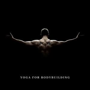 Yoga for Bodybuilding: Relax Tight Muscles, Balancing Poses, Working Your Muscles More Efficiently, Learn to Use Your Natural Stabilizers - Serenity Music Academy