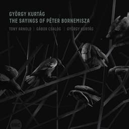 The Sayings of Péter Bornemisza - György Kurtág