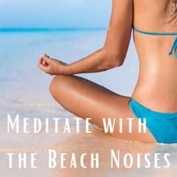 Meditate with the Beach Noises - Perfect Meditation