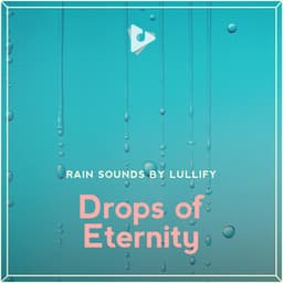 Drops of Eternity - Rain Sounds by Lullify