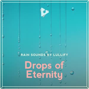 Drops of Eternity - Rain Sounds by Lullify