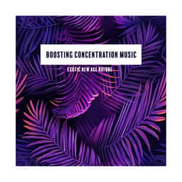 Boosting Concentration Music. Exotic New Age Nature - Exotic Power Maker