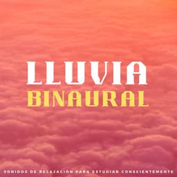 Lluvia Binaural: Sonidos De Relajación Para Estudiar Conscientemente - Colectivo de estudio Binaural Beats