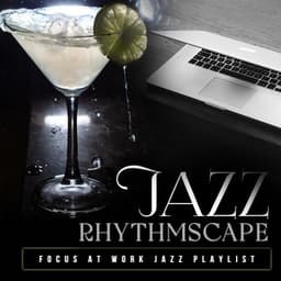 Jazz Rhythmscape - Focus at Work Jazz Playlist