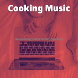Fabulous Background for Working from Home - Cooking Music