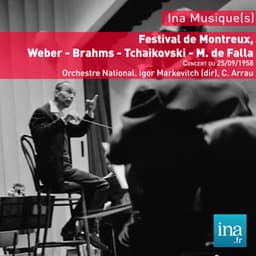 Festival de Montreux, Weber - Brahms - Tchaikovski - M. de Falla, Concert du 25/09/1958, Orchestre National, Igor Markevitch , C. Arrau - Orchestre National de la RTF