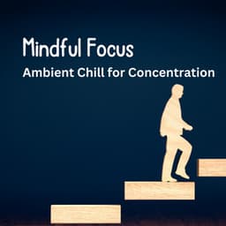 Mindful Focus: Ambient Chill for Concentration - Nylana