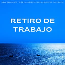 Retiro De Trabajo: Agua Relajante Y Música Ambiental Para Aumentar La Eficacia - Sonidos de agua dulce