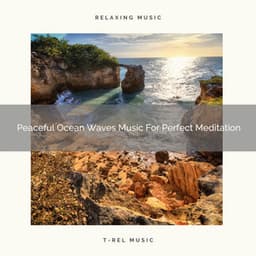 Peaceful Ocean Waves Music For Perfect Meditation - Spa And Soft Relax