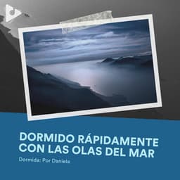 Dormido Rápidamente con las Olas del Mar - Dormida: Por Daniela
