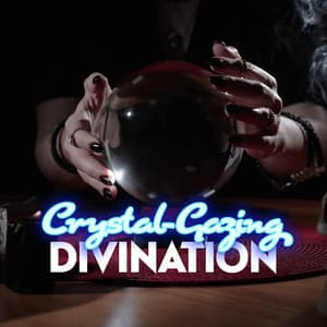 Crystal-Gazing Divination: Music for Seeing Visions and Trance Inducing - Spiritual Power Control
