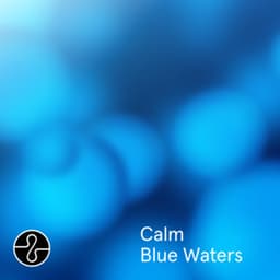 Calm Blue Waters - Endel