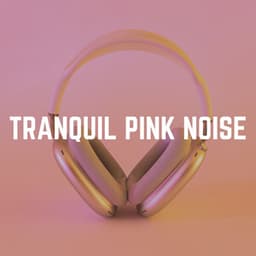 Tranquil Pink Noise - Pink Noise