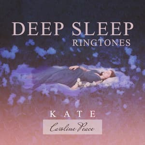 Deep Sleep Ringtones - Kate - Caroline Peace