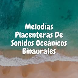 Melodías Placenteras De Sonidos Oceánicos Binaurales - Curación Binaural
