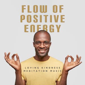 Flow of Positive Energy – Loving Kindness Meditation Music, Soothing New Age with Nature Sounds, Spiritual Development, Harmony & Peace - Zen Serenity Spa Asian Music Relaxation