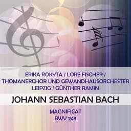 Erika Rokyta / Lore Fischer / Thomanerchor und Gewandhausorchester Leipzig / Günther Ramin play: Johann Sebastian Bach: Magnificat, BWV 243 - Johann Sebastian Bach