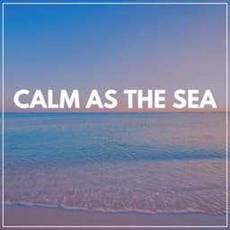 Calm as the Sea - Ocean Sounds