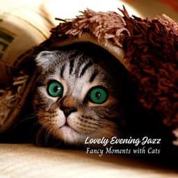 Lovely Evening Jazz: Fancy Moments with Cats - Jazz Instrumentals